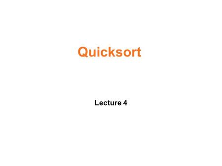 Quicksort Lecture 4. Quicksort Divide and Conquer.