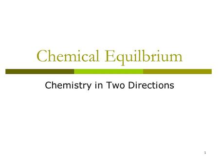 Chemical Equilbrium Chemistry in Two Directions 1.