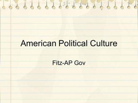 American Political Culture Fitz-AP Gov. Warm-up: In what ways do Americans differ from Europeans? (stereotypes encouraged)