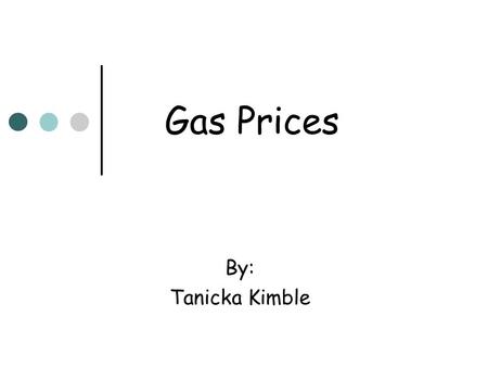 Gas Prices By: Tanicka Kimble. Why did gas prices increase? Experts say that its just not from 9/11 but from President George Bush also. President Bush.