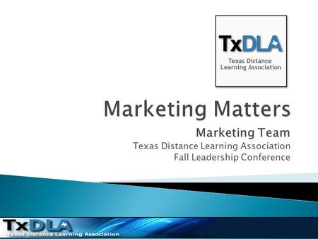 Marketing Team Texas Distance Learning Association Fall Leadership Conference.