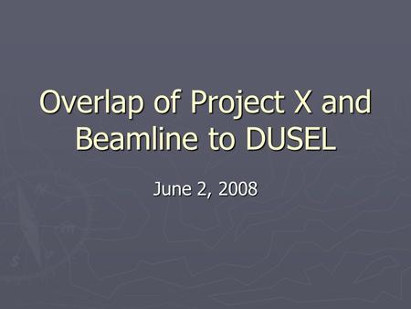 Overlap of Project X and Beamline to DUSEL June 2, 2008.