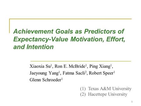 Achievement Goals as Predictors of Expectancy-Value Motivation, Effort, and Intention Xiaoxia Su 1, Ron E. McBride 1, Ping Xiang 1, Jaeyoung Yang 1, Fatma.