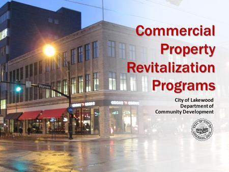 Commercial Property Revitalization Programs City of Lakewood Department of Community Development.