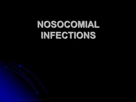 NOSOCOMIAL INFECTIONS