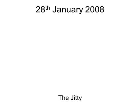 28 th January 2008 The Jitty. Why do we use the Internet? Communication Information Entertainment Escapism Attention seeking Genuinely seeking help Showcasing/promoting.