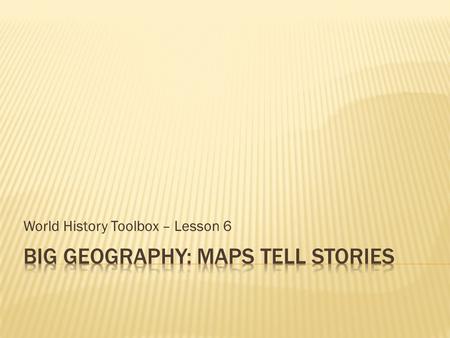 World History Toolbox – Lesson 6.  Cartographers use mathematical calculations to make projections in order to turn a sphere (Earth) into a flat representation.