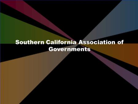 Southern California Association of Governments Freight Transportation: Emerging Issues for Southern California Alan Bowser Goods Movement PlanningWorkshop.