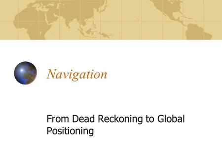 Navigation From Dead Reckoning to Global Positioning.