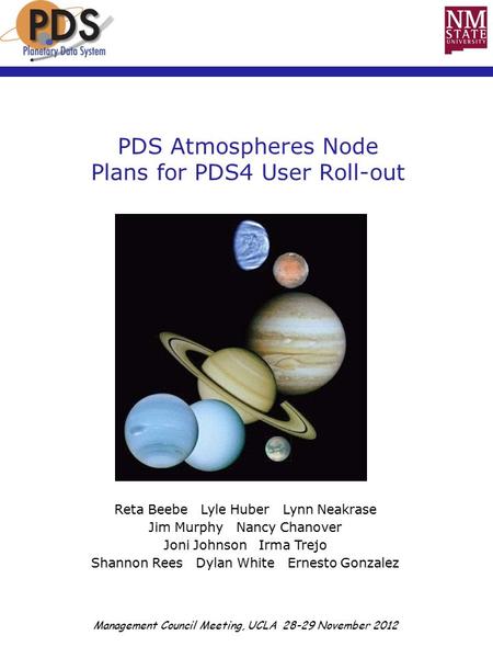 PDS Atmospheres Node Plans for PDS4 User Roll-out 8/28/12PDS4 Roll-outStatus 1 Reta Beebe Lyle Huber Lynn Neakrase Jim Murphy Nancy Chanover Joni Johnson.