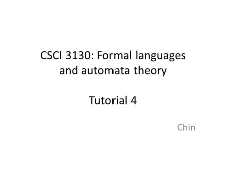 CSCI 3130: Formal languages and automata theory Tutorial 4 Chin.