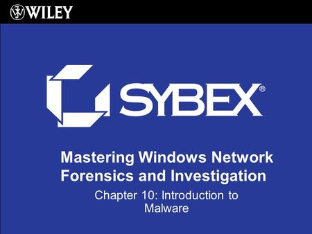 Mastering Windows Network Forensics and Investigation Chapter 10: Introduction to Malware.