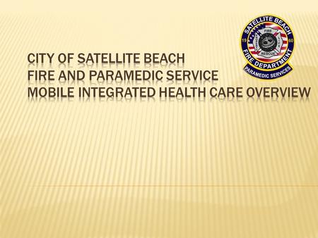  Demographics  Estimated Population 10,500  Population of 32937 Zip Code 29,000  21% of population 65 or older  Satellite Beach Fire & Paramedic.