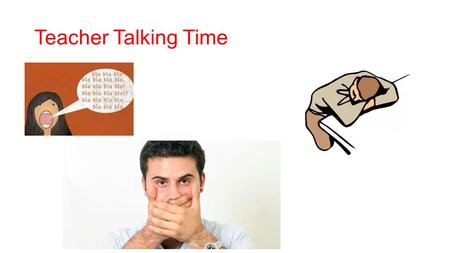 Teacher Talking Time.