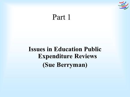 Part 1 Issues in Education Public Expenditure Reviews (Sue Berryman)