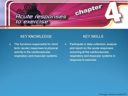 KEY KNOWLEDGEKEY SKILLS  The functions responsible for short term (acute) responses to physical activity in the cardiovascular, respiratory and muscular.