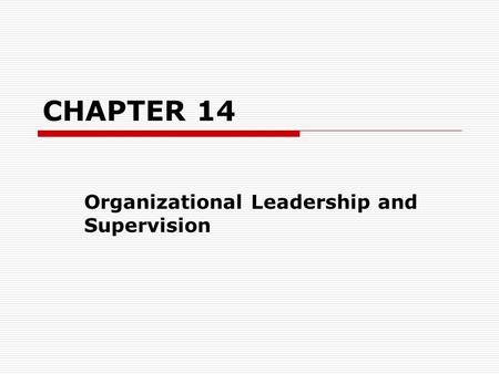 CHAPTER 14 Organizational Leadership and Supervision.