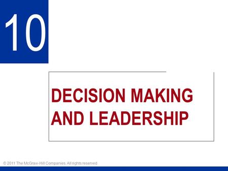 DECISION MAKING AND LEADERSHIP 10 © 2011 The McGraw-Hill Companies. All rights reserved.