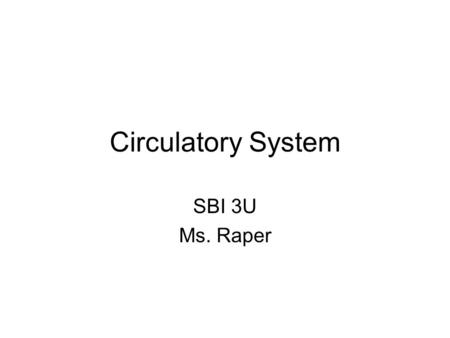 Circulatory System SBI 3U Ms. Raper.