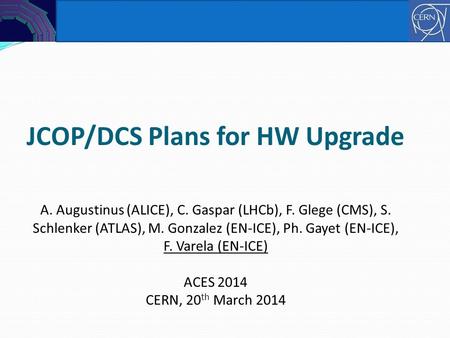 JCOP/DCS Plans for HW Upgrade A. Augustinus (ALICE), C