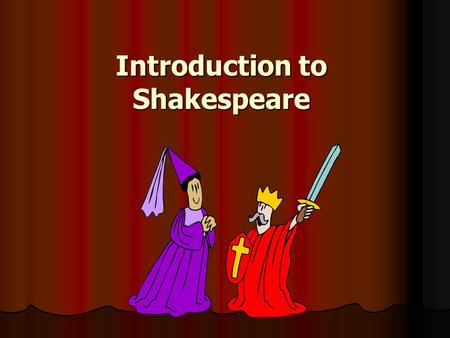 Introduction to Shakespeare. WILLIAM SHAKESPEARE An Introduction to the Playwright and his Play, Romeo & Juliet.