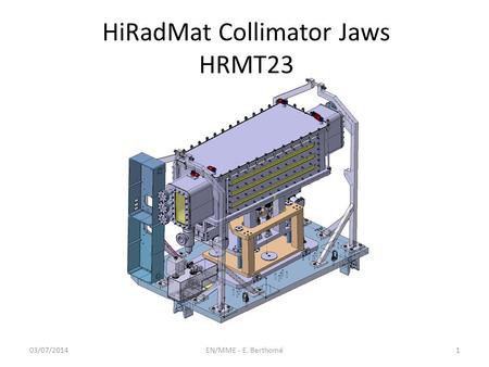 HiRadMat Collimator Jaws HRMT23 03/07/2014EN/MME - E. Berthomé1.