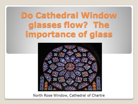 Do Cathedral Window glasses flow? The importance of glass North Rose Window, Cathedral of Chartre.