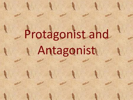 Protagonist and Antagonist. Protagonist Main character in a novel, story, movie tv show Has clearly defined wish or goal. Often the “good guy” in a struggle.