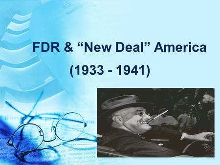 FDR & “New Deal” America (1933 - 1941). FDR Nomination, 1932 “Let it be symbolic… that I have broken traditions. Republican leaders not only have failed.