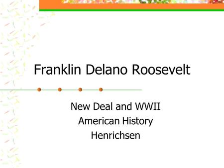 Franklin Delano Roosevelt New Deal and WWII American History Henrichsen.