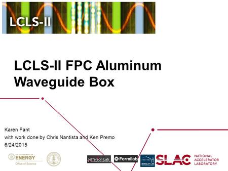 LCLS-II FPC Aluminum Waveguide Box Karen Fant with work done by Chris Nantista and Ken Premo 6/24/2015.