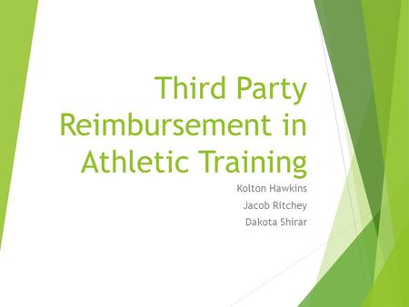 Third Party Reimbursement in Athletic Training Kolton Hawkins Jacob Ritchey Dakota Shirar.