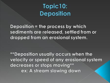  The faster a stream flows, the larger the size sediments it can carry. ESRT chart pg. 6  Larger sediments settle out faster, they tend to be heavier.