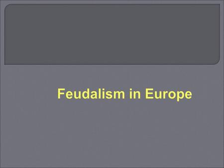 Feudalism in Europe.  In 911, a deal was made between two former enemies. Charles the Simple (King of France) Rollo (Viking Leader)  In the deal, Charles.