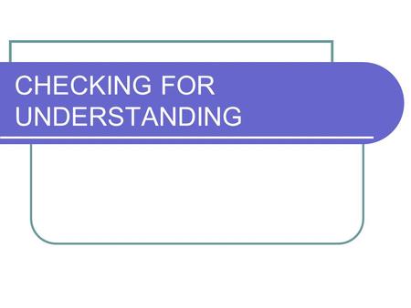 CHECKING FOR UNDERSTANDING. Prioritizing Priorities Worth being familiar with Important to know and do Enduring Understanding.