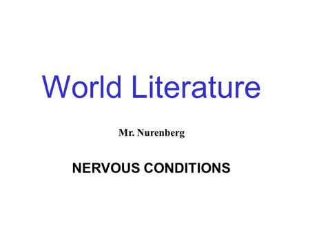 World Literature Mr. Nurenberg NERVOUS CONDITIONS.