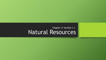 Natural Resources Chapter 11 Section 1.3Chapter 11 Section 1.3.