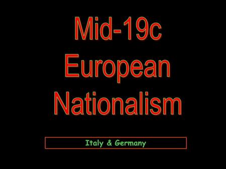 Italy & Germany. Count Cavour [The “Head”] Giuseppi Garibaldi [The “Sword”] King Victor Emmanuel II Giuseppi Mazzini [The “Heart”] Italian Nationalist.