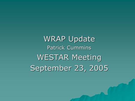 WRAP Update Patrick Cummins WESTAR Meeting September 23, 2005.