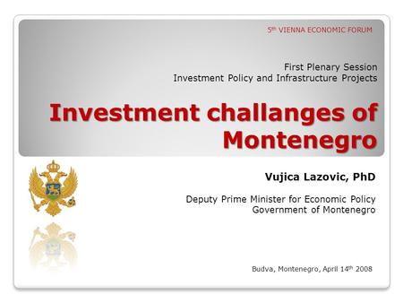 Investment challanges of Montenegro First Plenary Session Investment Policy and Infrastructure Projects Investment challanges of Montenegro Budva, Montenegro,