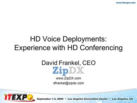 HD Voice Deployments: Experience with HD Conferencing David Frankel, CEO