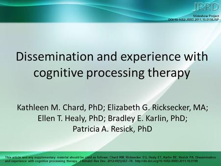 This article and any supplementary material should be cited as follows: Chard KM, Ricksecker EG, Healy ET, Karlin BE, Resick PA. Dissemination and experience.