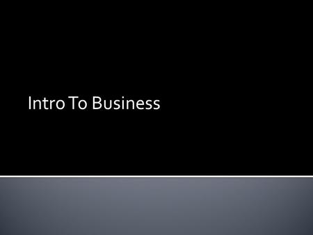 Intro To Business.  Formal – an organization that produces or sells goods or services to satisfy the needs, wants, and demands of consumers for the purpose.