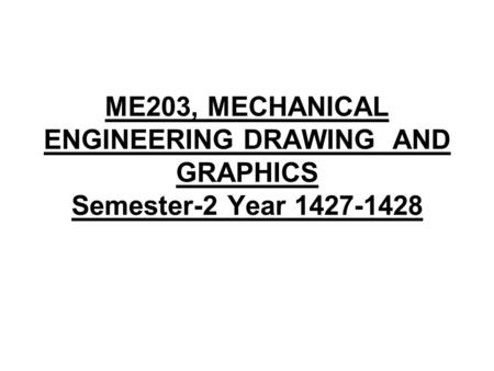 ME203, MECHANICAL ENGINEERING DRAWING AND GRAPHICS Semester-2 Year 1427-1428.