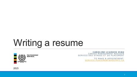 Writing a resume CAROLINE LEGOUIX-VIAU CAREER MANAGEMENT ADVISOR SERVICE DES STAGES ET DU PLACEMENT TO MAKE N APPOINTMENT: