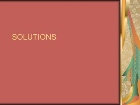 SOLUTIONS. Objective SWBAT identify types of solutions. SWBAT identify electrolytic solutions.