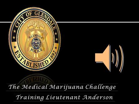  Education  Police Officers  Training of Law Enforcement  Clearly defined policies and human resource guidelines  Zoning and Dispensary  DHS and.