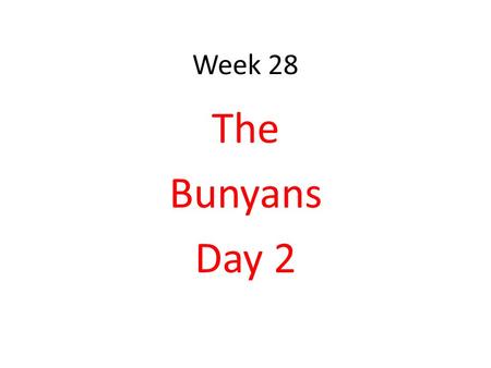 Week 28 The Bunyans Day 2. (Thanks to Clare Pechon, Independence, Lousiana) for voc slides.