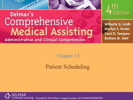 Copyright © 2010 Delmar, Cengage Learning. ALL RIGHTS RESERVED. Chapter 13 Patient Scheduling.