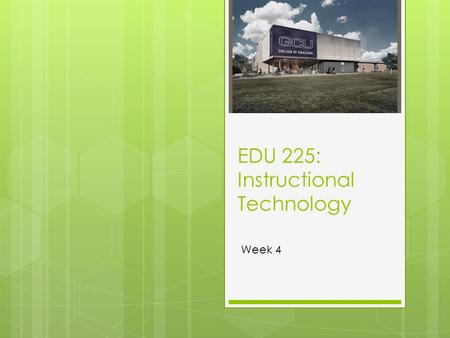 EDU 225: Instructional Technology Week 4 Last week  We explored Live Binders and some Educational Software  We shared some resources you found for.